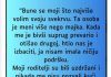 “Bune se moji što najviše volim svoju svekrvu….”