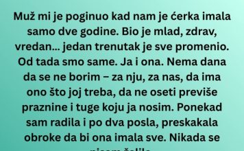 „Muž mi je stradao mlad – a juče me ćerka rasplakala jednom rečenicom“