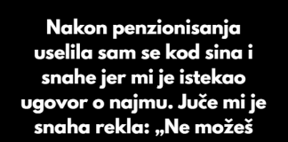 Izbačena sam iz sinove kuće — ali sam okrenula stvari u svoju korist.