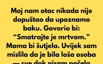 Moj nam otac nikada nije dopuštao da upoznamo baku. Govorio bi: “Smatrajte je mrtvom.” Moj nam otac nikada nije dopuštao da upoznamo baku. Govorio bi: “Smatrajte je mrtvom.” - featured image
