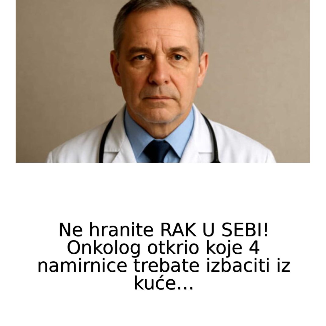 Ne hranite BOLEST U SEBI! P0ZNATl onkolog otkrio koje 4 namirnice trebate izbaciti iz kuće… - featured image Ne hranite BOLEST U SEBI! P0ZNATl onkolog otkrio koje 4 namirnice trebate izbaciti iz kuće… - featured image