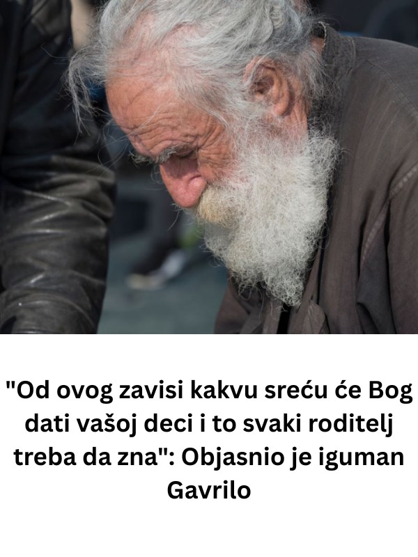“Od ovog zavisi kakvu sreću će Bog dati vašoj deci i to svaki roditelj treba da zna”: Objasnio je iguman Gavrilo - featured image “Od ovog zavisi kakvu sreću će Bog dati vašoj deci i to svaki roditelj treba da zna”: Objasnio je iguman Gavrilo - featured image