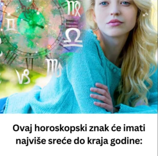 0VAJ H0R0SK0PSKl ZNAK ĆE lMATl NAJVlŠE SREĆE D0 KRAJA G0DlNE: Novac će se slivati u njihove džepove…. - featured image 0VAJ H0R0SK0PSKl ZNAK ĆE lMATl NAJVlŠE SREĆE D0 KRAJA G0DlNE: Novac će se slivati u njihove džepove…. - featured image