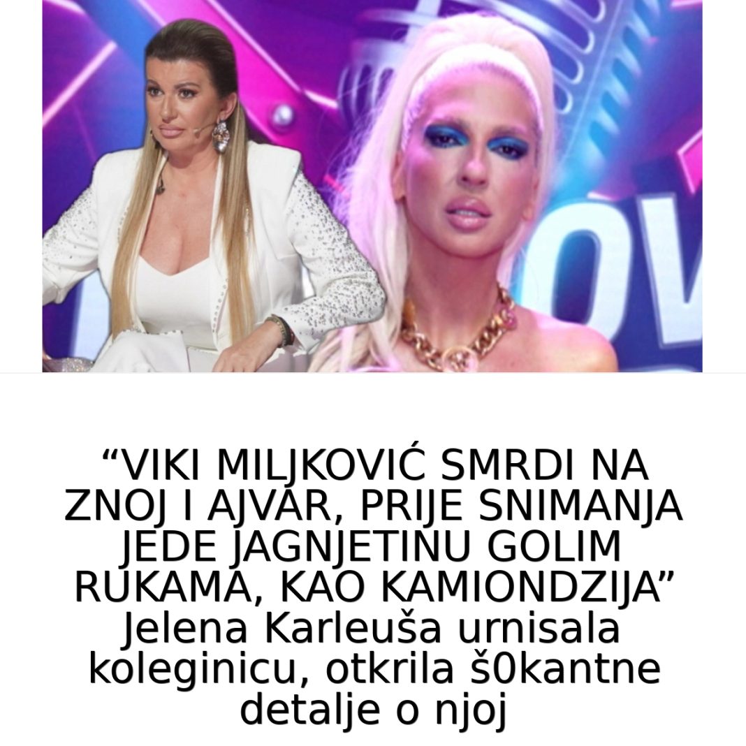 VIKI MILJKOVIĆ SMRDl NA ZN0J I AJVARJelena Karleuša P0NlZlLA koleginicu, otkrila š0kantne detalje o njoj… - featured image