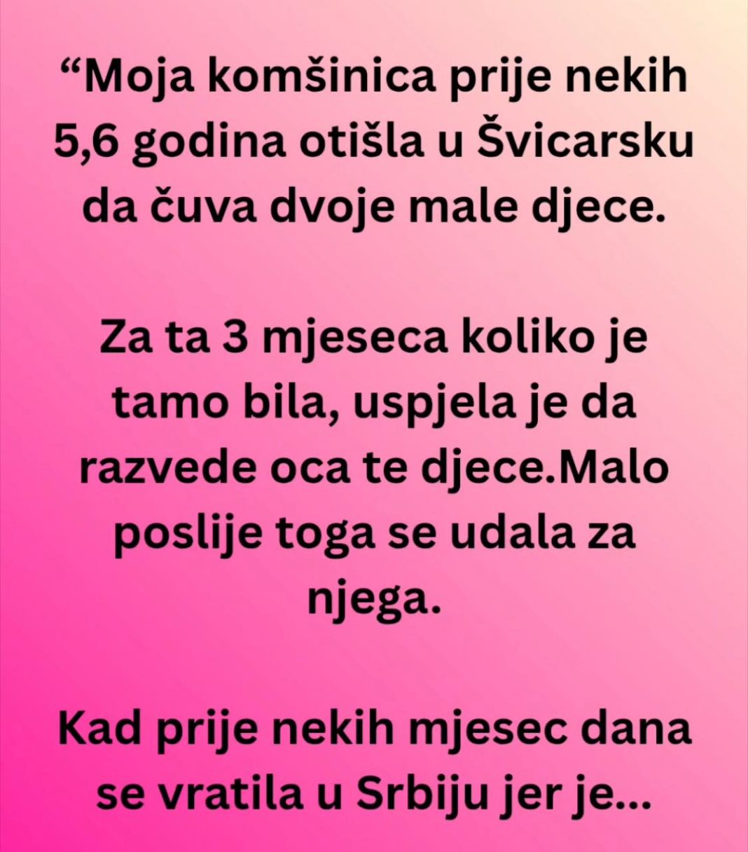 “Moja komšinica pre nekih 5,6 godina otišla u Švicarsku da čuva dvoje male djece…” - featured image