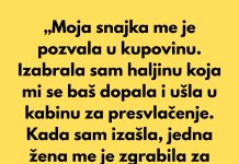 „Moja snajka me je pozvala u kupovinu. Izabrala sam haljinu koja mi se baš dopala i ušla u kabinu za presvlačenje.“ „Moja snajka me je pozvala u kupovinu. Izabrala sam haljinu koja mi se baš dopala i ušla u kabinu za presvlačenje.“ - featured image