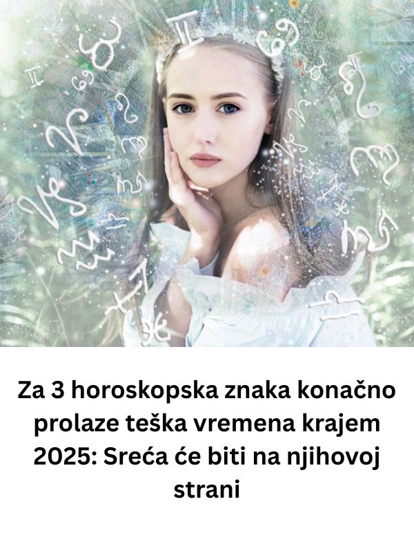 Za 3 horoskopska znaka konačno prolaze teška vremena krajem 2025: Sreća će biti na njihovoj strani - featured image Za 3 horoskopska znaka konačno prolaze teška vremena krajem 2025: Sreća će biti na njihovoj strani - featured image