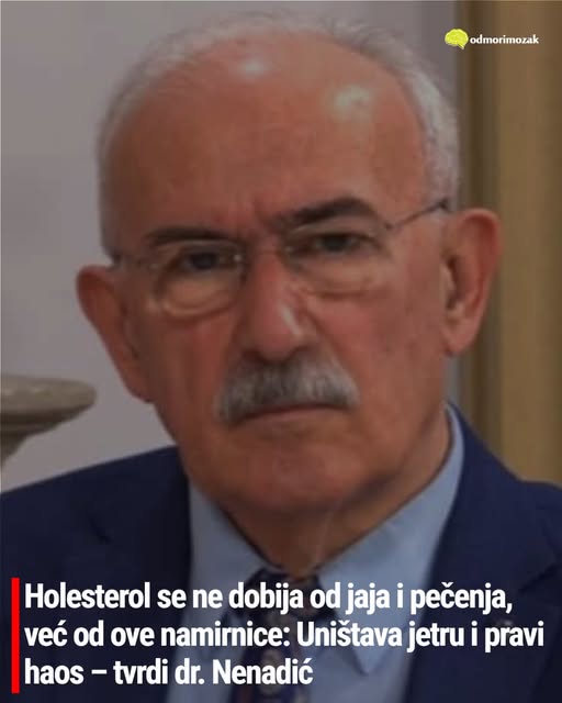Holesterol se ne dobija od jaja i pečenja, već od ove namirnice: Uništava jetru i pravi haos – tvrdi dr. Nenadić - featured image Holesterol se ne dobija od jaja i pečenja, već od ove namirnice: Uništava jetru i pravi haos – tvrdi dr. Nenadić - featured image