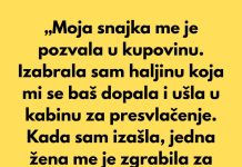 „Moja snajka me je pozvala u kupovinu. Izabrala sam haljinu koja mi se baš dopala i ušla u kabinu za presvlačenje.“ „Moja snajka me je pozvala u kupovinu. Izabrala sam haljinu koja mi se baš dopala i ušla u kabinu za presvlačenje.“ - featured image