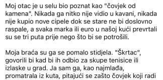 Moj otac je u selu bio poznat kao “čovjek od kamena”. Nikada ga nitko nije vidio u kavani, nikada nije kupio nove cipele dok se.. Moj otac je u selu bio poznat kao “čovjek od kamena”. Nikada ga nitko nije vidio u kavani, nikada nije kupio nove cipele dok se.. - featured image