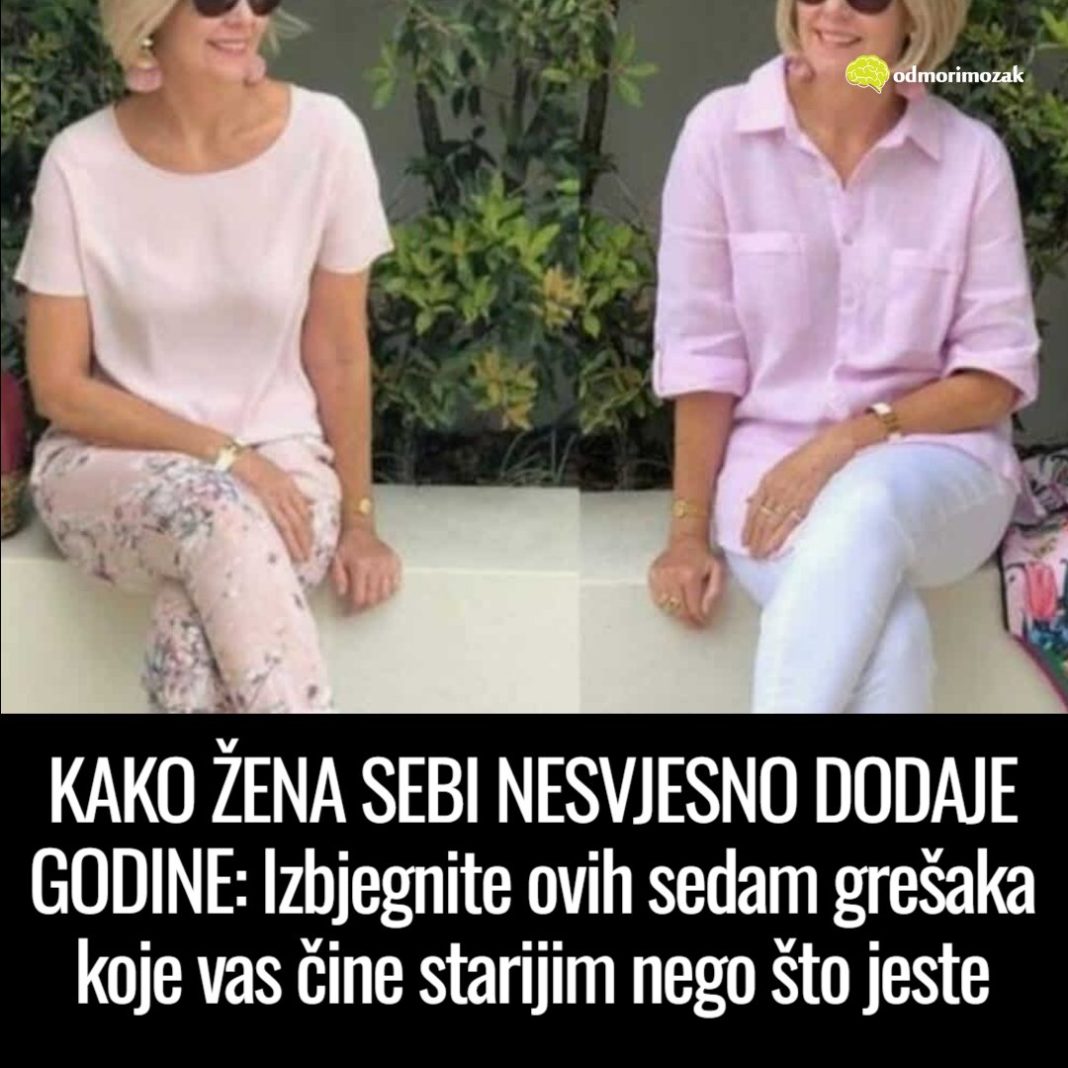 KAKO ŽENA SEBI NESVJESNO DODAJE GODINE: Izbjegnite ovih sedam grešaka koje vas čine starijim nego što jeste - featured image KAKO ŽENA SEBI NESVJESNO DODAJE GODINE: Izbjegnite ovih sedam grešaka koje vas čine starijim nego što jeste - featured image