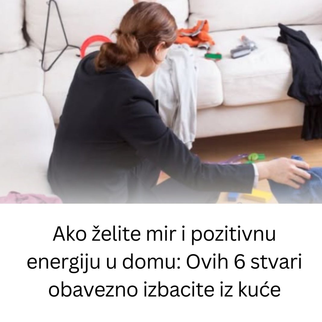 Ako želite mir i pozitivnu energiju u domu: Ovih 6 stvari obavezno izbacite iz kuće - featured image Ako želite mir i pozitivnu energiju u domu: Ovih 6 stvari obavezno izbacite iz kuće - featured image